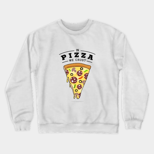 Pizza Slice. In Pizza We Crust. Funny Quote Crewneck Sweatshirt by SlothAstronaut